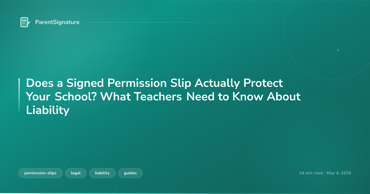 Does a Signed Permission Slip Actually Protect Your School? What Teachers Need to Know About Liability