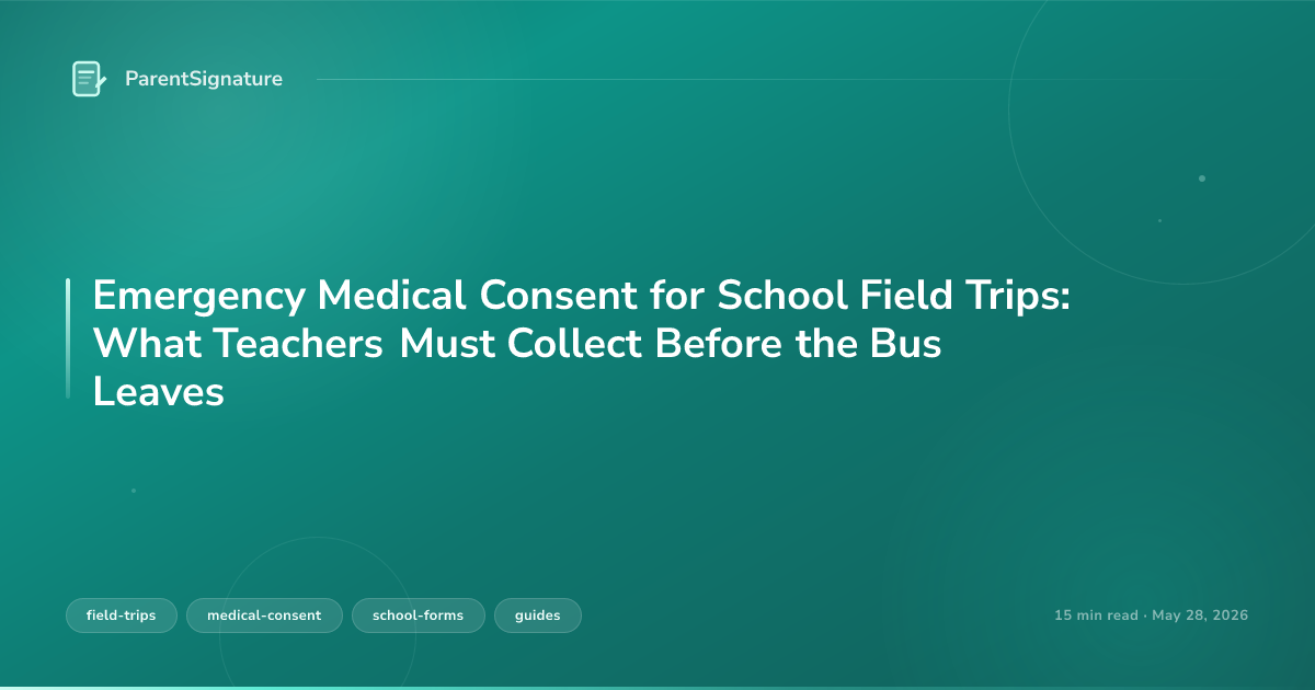 Emergency Medical Consent for School Field Trips: What Teachers Must Collect Before the Bus Leaves