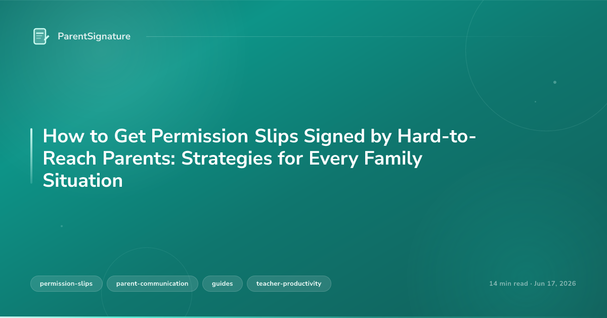 How to Get Permission Slips Signed by Hard-to-Reach Parents: Strategies for Every Family Situation