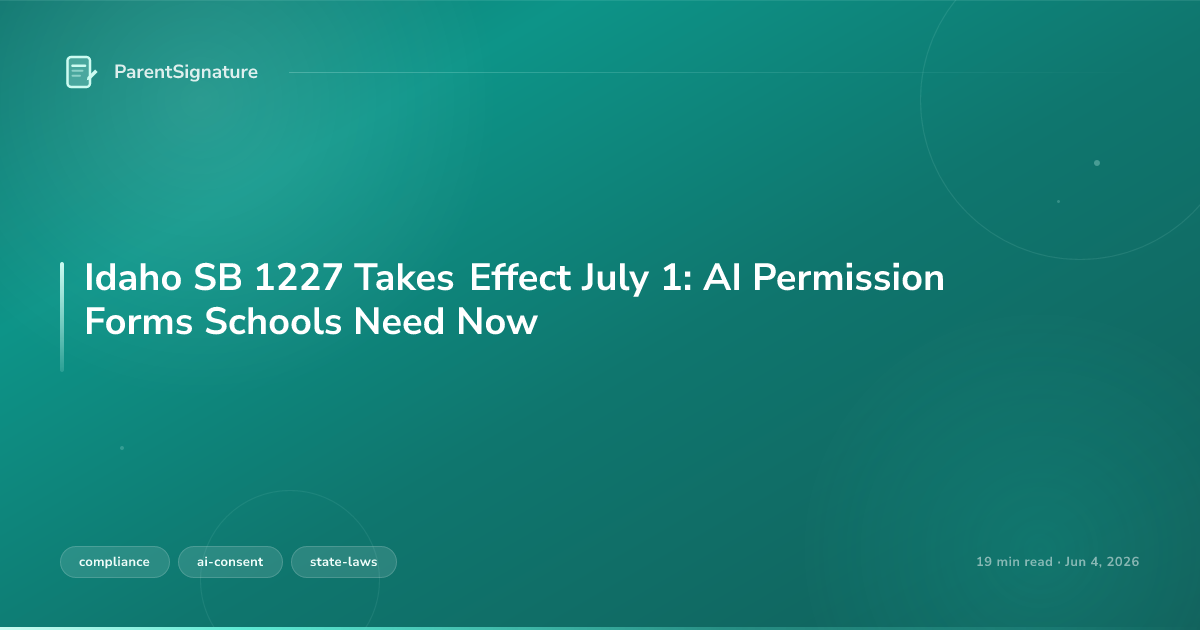 Idaho SB 1227 Takes Effect July 1: AI Permission Forms Schools Need Now