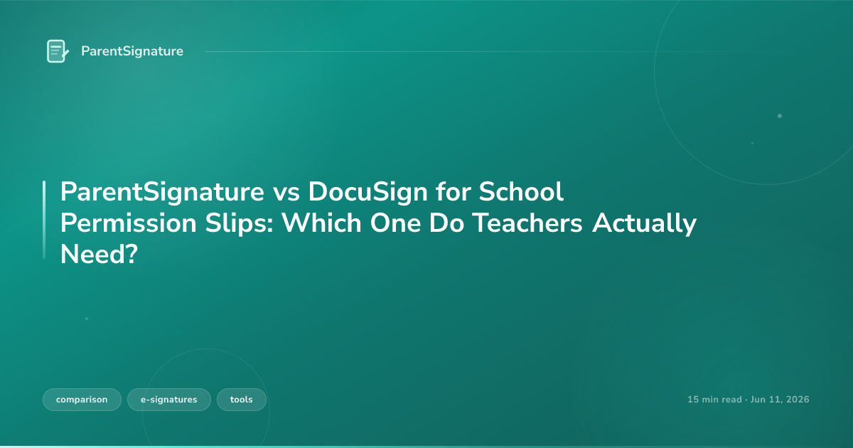 ParentSignature vs DocuSign for School Permission Slips: Which One Do Teachers Actually Need?