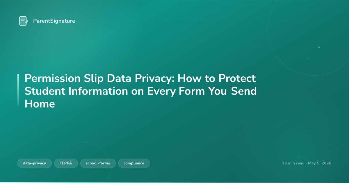 Permission Slip Data Privacy: How to Protect Student Information on Every Form You Send Home