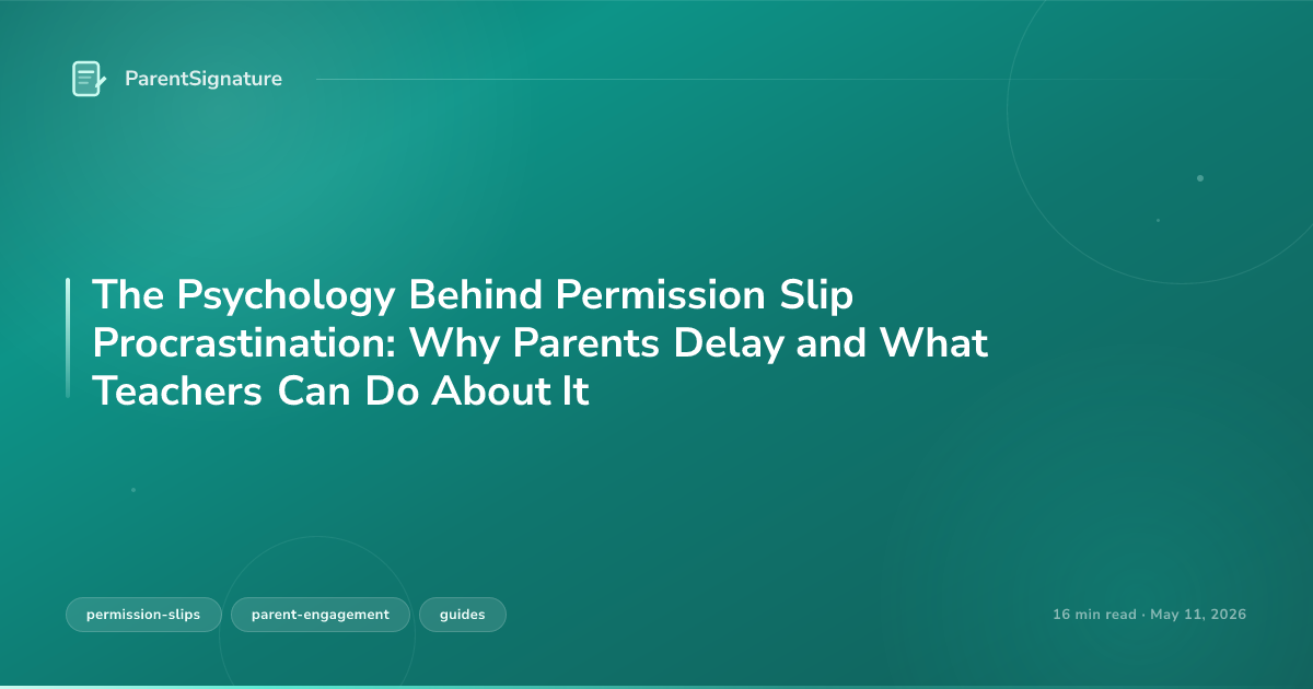 The Psychology Behind Permission Slip Procrastination: Why Parents Delay and What Teachers Can Do About It