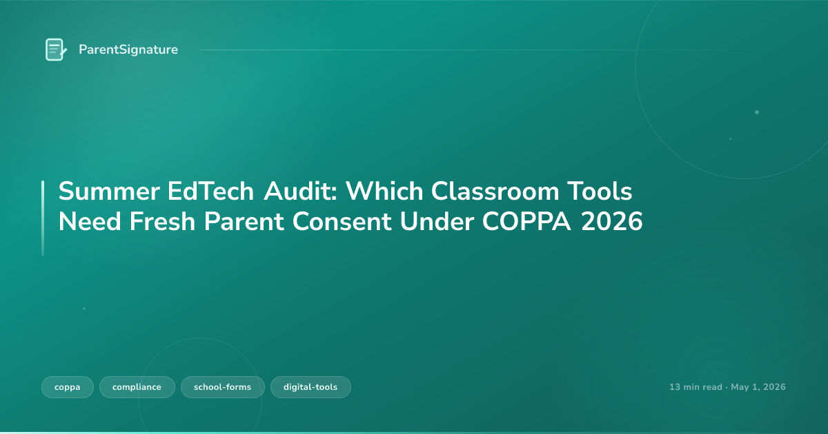 Summer EdTech Audit: Which Classroom Tools Need Fresh Parent Consent Under COPPA 2026