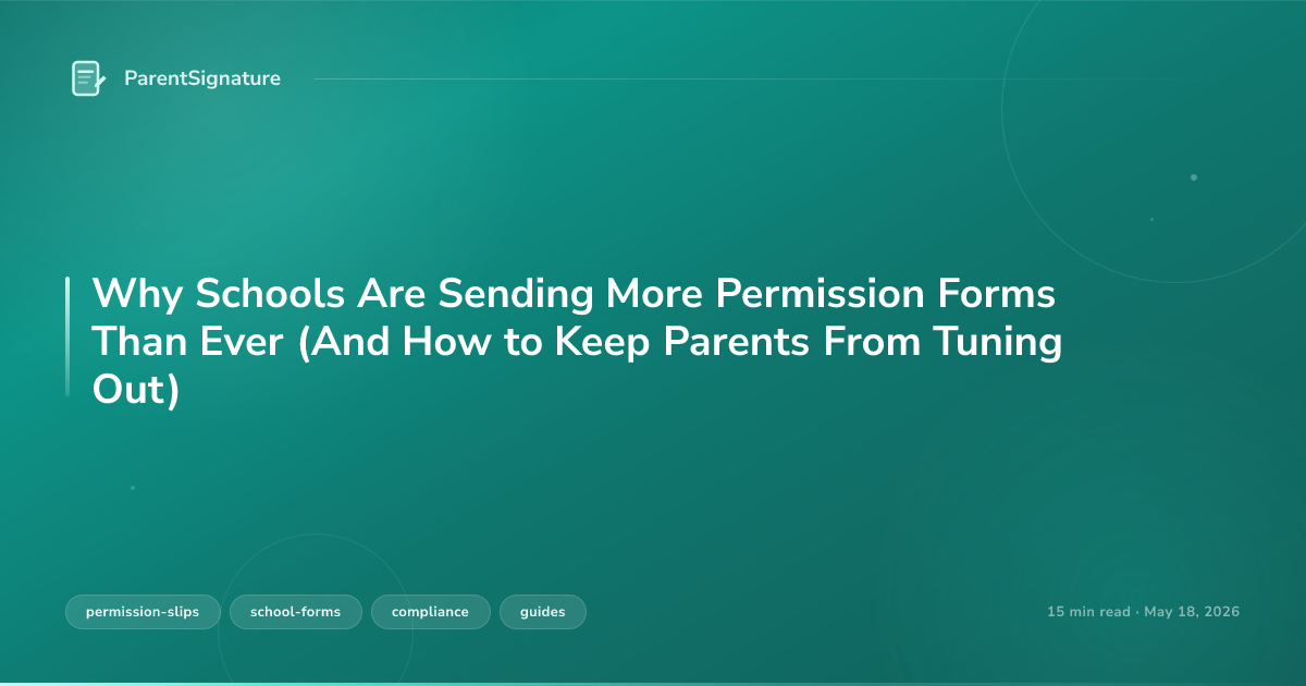 Why Schools Are Sending More Permission Forms Than Ever (And How to Keep Parents From Tuning Out)